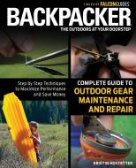 Backpacker Magazine's Complete Guide to Outdoor Gear Maintenance and Repair di Kristin Hostetter edito da Rowman & Littlefield