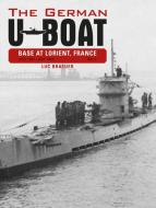 German U-Boat Base at Lorient, France: Vol 2 di Luc Braeuer edito da Schiffer Publishing Ltd
