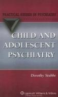 Child and Adolescent Psychiatry di Dorothy Stubbe edito da Lippincott Williams and Wilkins