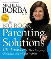 The Big Book of Parenting Solutions di Michele Borba edito da John Wiley & Sons Inc