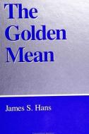 The Golden Mean di James S. Hans edito da STATE UNIV OF NEW YORK PR