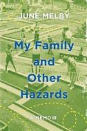 My Family and Other Hazards di June Melby edito da Henry Holt & Company
