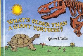 What's Older Than a Giant Tortoise? di Robert E. Wells edito da Albert Whitman & Company