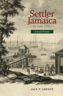 Settler Jamacia in the 1750s di Jack P. Greene edito da University of Virginia Press