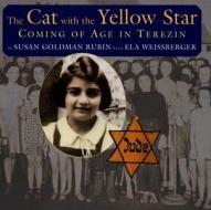 The Cat with the Yellow Star: Coming of Age in Terezin di Susan Goldman Rubin, Ela Weissberger edito da Holiday House