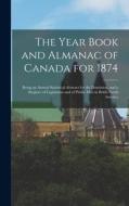 THE YEAR BOOK AND ALMANAC OF CANADA FOR di ANONYMOUS edito da LIGHTNING SOURCE UK LTD