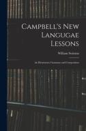 Campbell's New Langugae Lessons: an Elementary Grammar and Composition di William Swinton edito da LIGHTNING SOURCE INC