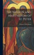 The Mission and Martyrdom of St. Peter di Thomas Collins Simon edito da LEGARE STREET PR