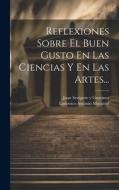 Reflexiones Sobre El Buen Gusto En Las Ciencias Y En Las Artes... di Ludovico Antonio Muratori edito da LEGARE STREET PR