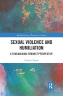 Sexual Violence And Humiliation di Dianna Taylor edito da Taylor & Francis Ltd