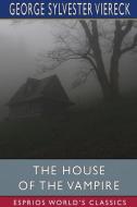 THE HOUSE OF THE VAMPIRE ESPRIOS CLASSI di GEORGE SYLV VIERECK edito da LIGHTNING SOURCE UK LTD