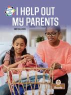 I Help Out My Parents di Amy Culliford edito da Crabtree Publishing Company