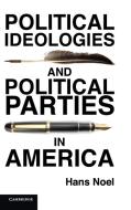 Political Ideologies and Political Parties in America di Hans Noel edito da Cambridge University Press