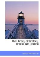 The Library Of Oratory, Ancient And Modern di Nathan Haskell Dole edito da Bibliolife