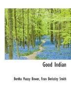 Good Indian di Bertha Muzzy Bower, Fran Berkeley Smith edito da BiblioLife