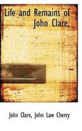Life And Remains Of John Clare, di John Clare, John Law Cherry edito da Bibliolife