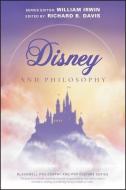 Disney and Philosophy: Truth, Trust, and a Little Bit of Pixie Dust di Richard Brian Davis, William Irwin edito da BLACKWELL PUBL