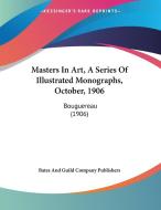 Masters in Art, a Series of Illustrated Monographs, October, 1906: Bouguereau (1906) di Bates & Guild Publisher, Bates and Guild Company Publishers edito da Kessinger Publishing