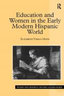 Education and Women in the Early Modern Hispanic World di Elizabeth Teresa Howe edito da Taylor & Francis Ltd