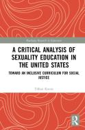 A Critical Analysis Of Sexuality Education In The United States di Tiffani Kocsis edito da Taylor & Francis Ltd