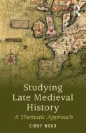 Studying Late Medieval History di Cindy (University of Winchester Wood edito da Taylor & Francis Ltd