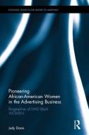 Pioneering African-American Women in the Advertising Business: Biographies of Mad Black Women di Judy Foster Davis edito da ROUTLEDGE