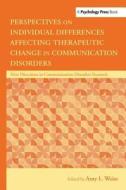 Perspectives on Individual Differences Affecting Therapeutic Change in Communication Disorders edito da Taylor & Francis Ltd