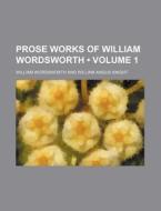 Prose Works Of William Wordsworth (volume 1) di William Wordsworth edito da General Books Llc