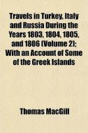 Travels In Turkey, Italy And Russia Duri di Thomas Macgill edito da General Books