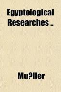 Egyptological Researches .. di Mller, Mu Ller edito da General Books