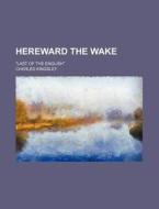 Hereward The Wake Volume 1 di Charles Kingsley edito da Rarebooksclub.com