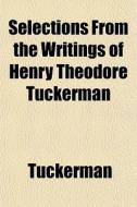 Selections From The Writings Of Henry Th di Tuckerman edito da General Books