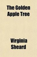 The Golden Apple Tree di Virginia Sheard edito da General Books