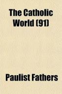 The Catholic World 91 di Paulist Fathers edito da General Books