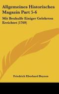 Allgemeines Historisches Magazin Part 5-6: Mit Beuhulfe Einiger Gelehrten Errichtet (1769) di Friedrich Eberhard Boyson edito da Kessinger Publishing