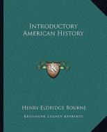 Introductory American History di Henry Eldridge Bourne edito da Kessinger Publishing