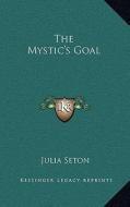 The Mystic's Goal di Julia Seton edito da Kessinger Publishing