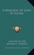 A Memorial of John W. Foster di John W. Foster edito da Kessinger Publishing
