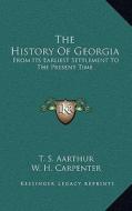 The History of Georgia: From Its Earliest Settlement to the Present Time di T. S. Aarthur, W. H. Carpenter edito da Kessinger Publishing