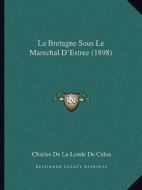 La Bretagne Sous Le Marechal D'Estree (1898) di Charles De La Lande De Calan edito da Kessinger Publishing