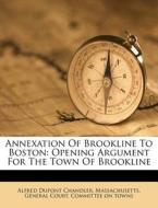 Annexation Of Brookline To Boston: Openi di Alfred DuPont Chandler edito da Nabu Press