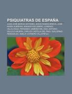 Psiquiatras de España di Fuente Wikipedia edito da Books LLC, Reference Series