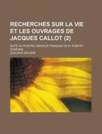 Recherches Sur La Vie Et Les Ouvrages De Jacques Callot (2); Suite Au Peintre-graveur Francais De M. Robert-dumesnil di Edouard Meaume edito da General Books Llc