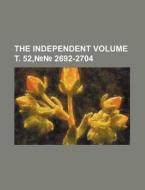The Independent Volume . 52, 2692-2704 di Books Group edito da Rarebooksclub.com