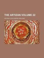The Artizan Volume 22 di Artizan Club edito da Rarebooksclub.com