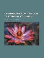 Commentary on the Old Testament Volume 5 di Daniel Denison Whedon edito da Rarebooksclub.com