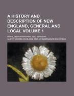 A History and Description of New England, General and Local; Maine, New Hampshire, and Vermont Volume 1 di Austin Jacobs Coolidge edito da Rarebooksclub.com
