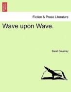 Wave upon Wave. di Sarah Doudney edito da British Library, Historical Print Editions