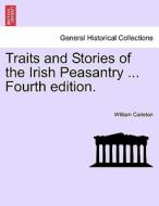 Traits and Stories of the Irish Peasantry ... Fourth edition. VOL.I di William Carleton edito da British Library, Historical Print Editions