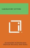 Laboratory Letters di Alexander Schwarcman, Spencer Kellogg and Sons edito da Literary Licensing, LLC